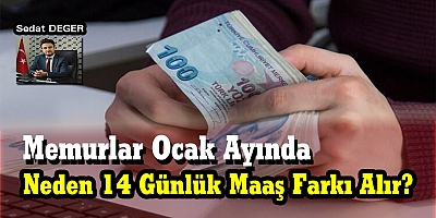 Memurlar Ocak Ayında Neden 14 Günlük Maaş Farkı Alır?