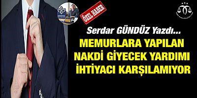 Memurun Giyecek Yardımı İhtiyacı Karşılamıyor