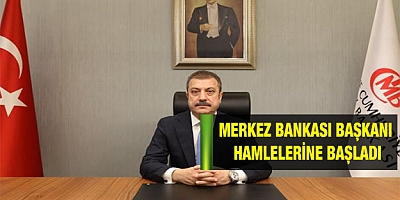 Merkez Bankası Başkanı hamlelerine başladı