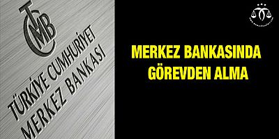 Merkez Bankasında Görevden Alma