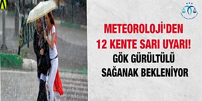 Meteoroloji'den 12 kente sarı uyarı! Gök gürültülü sağanak bekleniyor