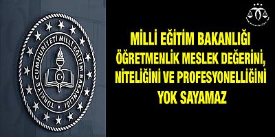 MEB öğretmenlik meslek değerini yok sayamaz