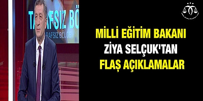 Milli Eğitim Bakanı Selçuk'tan flaş açıklamalar