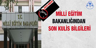 Milli Eğitim Bakanlığından Son Kulis Bilgileri