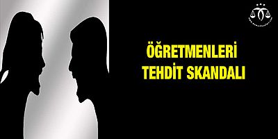 Milli Eğitim’de Öğretmenlere Tehdit Skandalı