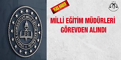 Milli Eğitim Müdürleri Görevden Alındı