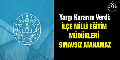 Milli Eğitim Müdürleri Sınavsız Atanamaz