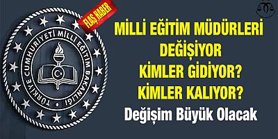 Milli Eğitim Müdürlerinde Değişim Bekleniyor