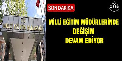 Milli Eğitim Müdürlerinde Değişim Devam Ediyor