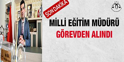 Milli Eğitim Müdürü Görevden Alındı