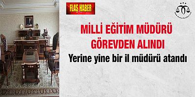 Milli Eğitim Müdürü Görevden Alındı