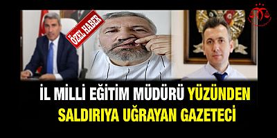 Milli Eğitim Müdürü Yüzünden Saldırıya Uğradı