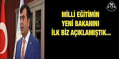 Milli Eğitimin yeni bakanını ilk biz duyurmuştuk