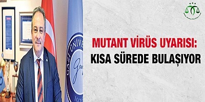 Mutant virüs uyarısı: Kısa sürede bulaşıyor
