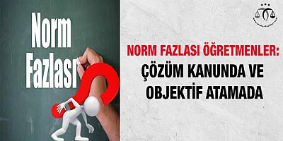 Norm Fazlası Öğretmenler: Çözüm Kanunda ve Objektif Atamada