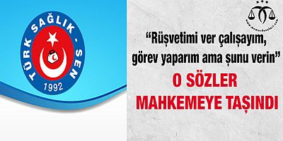 O Sözleri Sağlıkçılar Mahkemeye Taşıdı