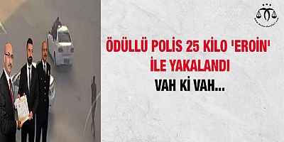 Ödüllü polis 25 kilo 'eroin' ile yakalandı