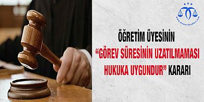 Öğretim Üyesinin Görev Süresinin Uzatılmaması