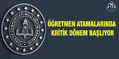 Öğretmen Atamalarında Kritik Dönem Başlıyor