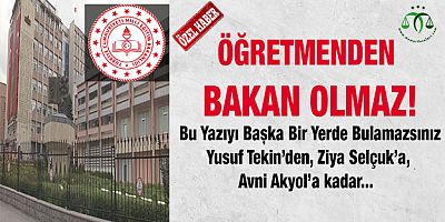 Öğretmenden Bakan Olmaz!