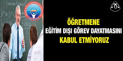 Öğretmene Eğitim Dışı Görev Verilemez