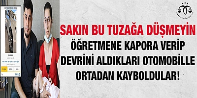 Öğretmene kapora verip, devrini aldıkları otomobille ortadan kayboldular