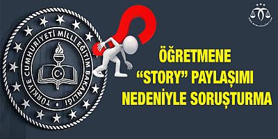 Öğretmene “Story” Paylaşımı Nedeniyle Soruşturma