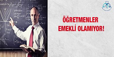Öğretmenler Emekli Olamıyor