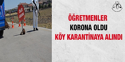 Öğretmenler korona oldu, köy karantinaya alındı