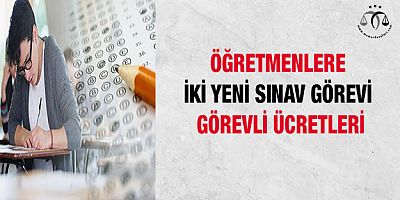 Öğretmenlere İki Yeni Sınav Görevi ve Görevli Ücretleri