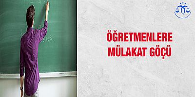 Öğretmenlere Mülakat Göçü