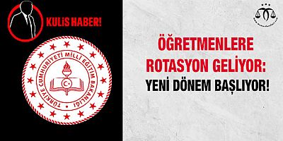 Öğretmenlere Rotasyon Geliyor: Eğitimde Yeni Dönem Başlıyor!