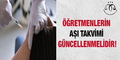 Öğretmenlerin Aşı Takvimi Güncellenmelidir!