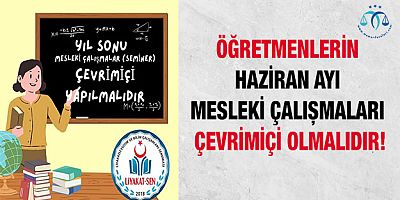 Öğretmenlerin Haziran Ayı Mesleki Çalışmaları Çevrimiçi Olmalıdır!