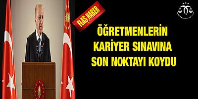 Öğretmenlerin kariyer sınavına son noktayı koydu