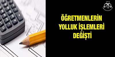Öğretmenlerin Yolluk İşlemleri Değişti