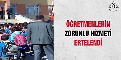 Öğretmenlerin Zorunlu Hizmeti Ertelendi