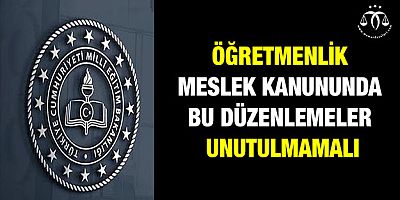 Öğretmenlik Meslek Kanununda Unutulmaması Gerekenler