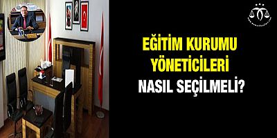 Okul Yöneticileri Nasıl Seçilmeli?