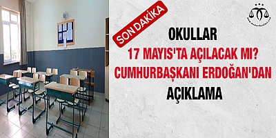 Okullar 17 Mayıs'ta açılacak mı? Cumhurbaşkanı Erdoğan'dan açıklama