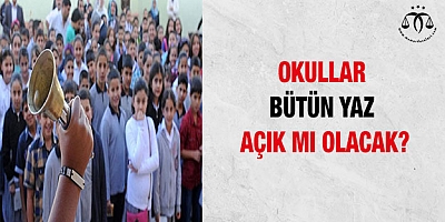 Okullar bütün yaz açık mı olacak?