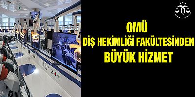 OMÜ Diş Hekimliği Fakültesinden Büyük Hizmet