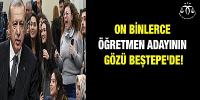 On binlerce öğretmen adayının gözü Beştepe'de!