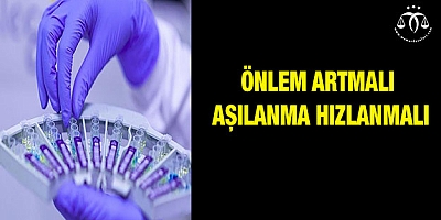 Önlem artmalı aşılanma hızlanmalı