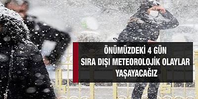 Önümüzdeki 4 gün sıra dışı meteorolojik olaylar yaşayacağız