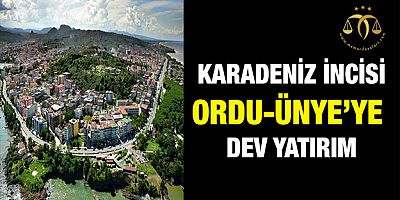 Ordu-Ünye'ye Dev Yatırım