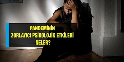 Pandeminin zorlayıcı psikolojik etkileri neler?