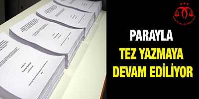 Parayla tez yazmaya devam ediyorlar