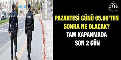 Pazartesi günü 05.00'ten sonra ne olacak?