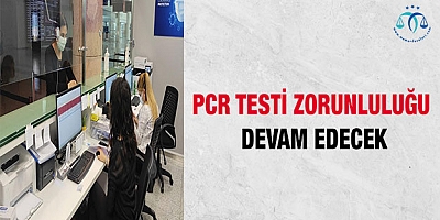 PCR testi zorunluluğu devam edecek